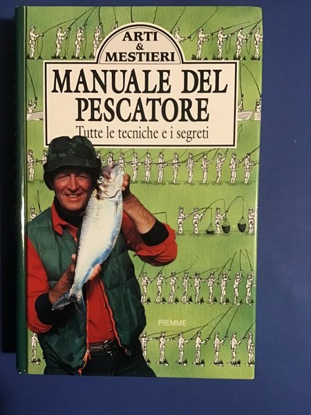 MANUALE DEL PESCATORE. TUTTE LE TECNICHE E I SEGRETI