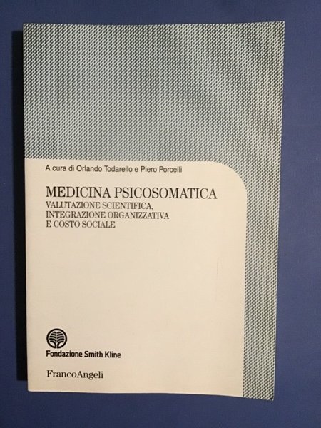 MEDICINA PSICOSOMATICA. VALUTAZIONE SCIENTIFICA, INTEGRAZIONE ORGANIZZATIVA E COSTO SOCIALE