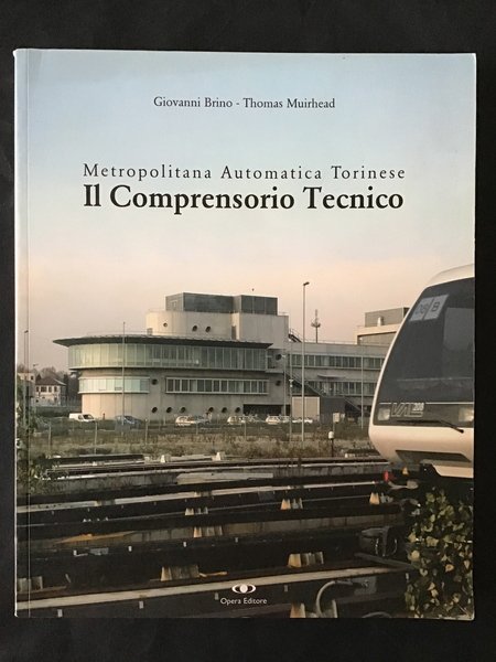 METROPOLITANA AUTOMATICA TORINESE. IL COMPRENSORIO TECNICO