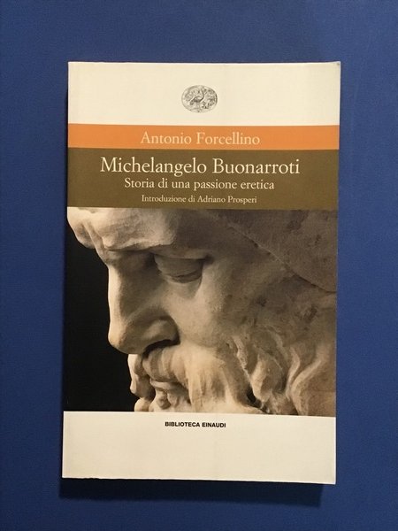 MICHELANGELO BUONARROTI. STORIA DI UNA PASSIONE ERETICA