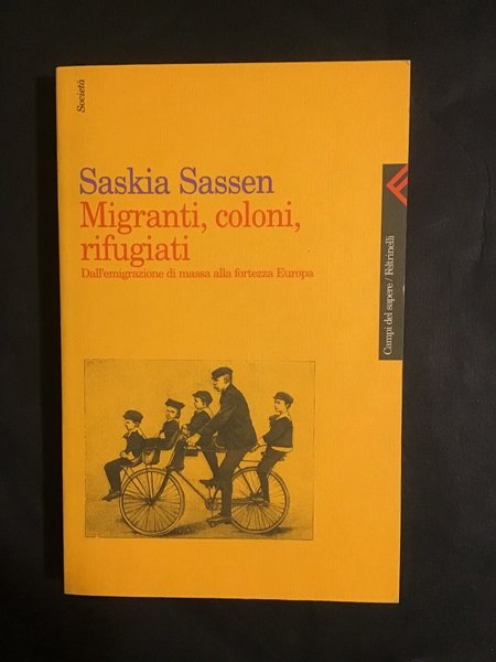 MIGRANTI, COLONI, RIFUGIATI. DALL'EMIGRAZIONE DI MASSA ALLA FORTEZZA EUROPA