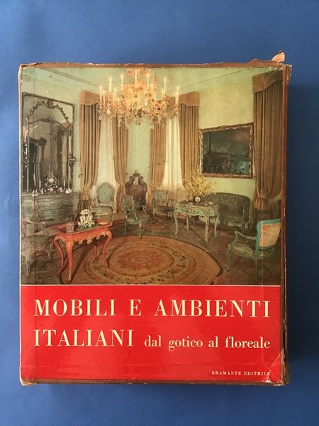 MOBILI E AMBIENTI ITALIANI DAL GOTICO AL FLOREALE - VOL. …