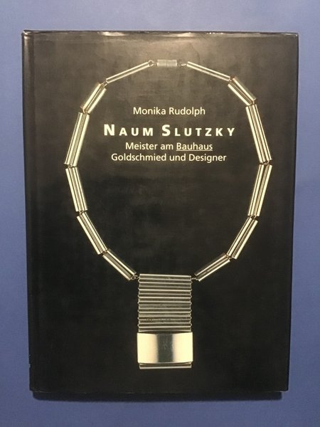 NAUM SLUTZKY. MEISTER AM BAUHAUS. GOLDSCHMIED UND DESIGNER