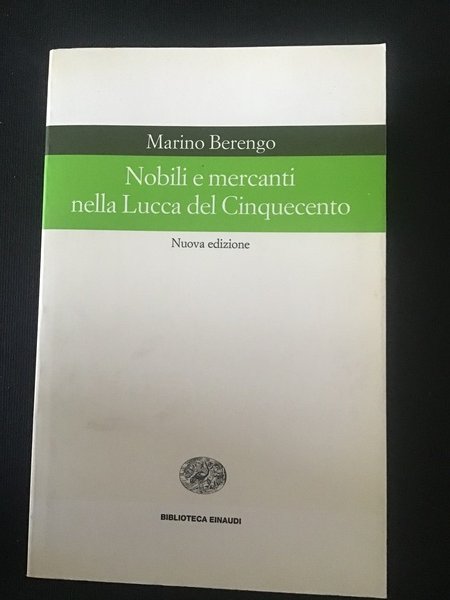 Nobili e mercanti nella Lucca del Cinquecento. Nuova Edizione