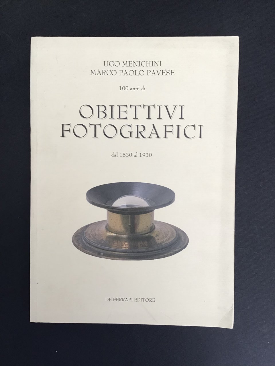 100 ANNI DI OBIETTIVI FOTOGRAFICI DAL 1830 AL 1930