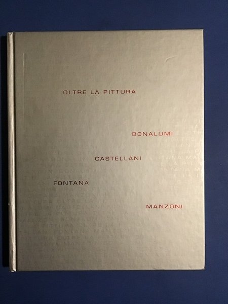OLTRE LA PITTURA. BONALUMI - CASTELLANI - FONTANA - MANZONI