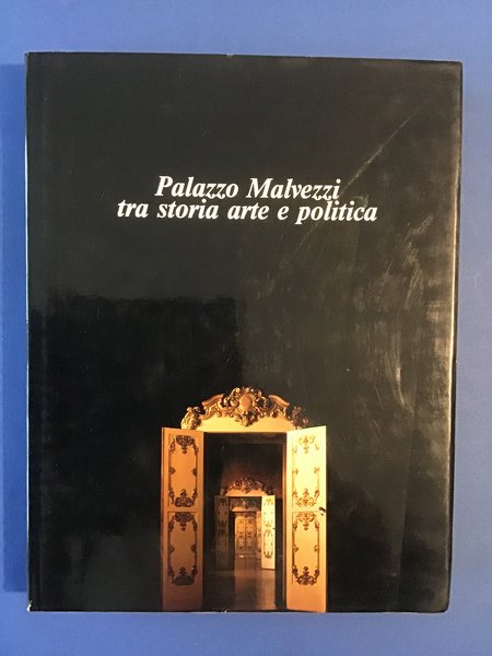 PALAZZO MALVEZZI TRA STORIA ARTE E POLITICA