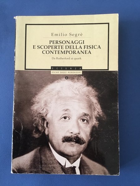 PERSONAGGI E SCOPERTE DELLA FISICA CONTEMPORANEA. DA RUTHERFORD AI QUARK