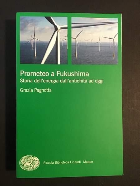 PROMETEO A FUKUSHIMA. STORIA DELL'ENERGIA DALL'ANTICHITA' AD OGGI