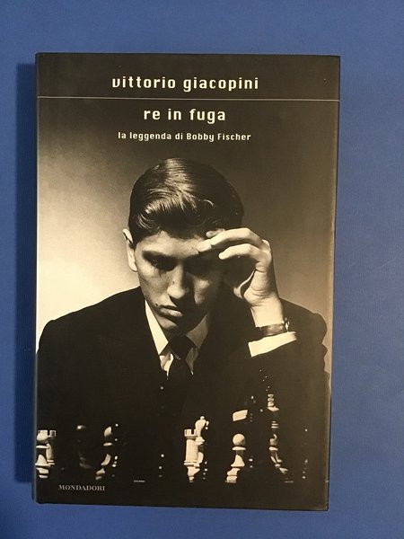 RE IN FUGA. LA LEGGENDA DI BOBBY FISCHER