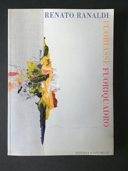 RENATO RANALDI. FUORIASSE FUORIQUADRO