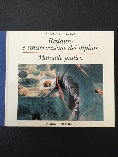 RESTAURO E CONSERVAZIONE DEI DIPINTI. MANUALE PRATICO