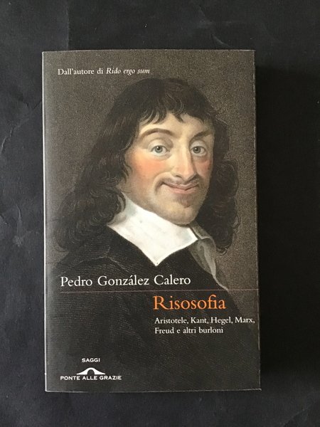 RISOSOFIA. ARISTOTELE, KANT, HEGEL, MARX, FREUD E ALTRI BURLONI