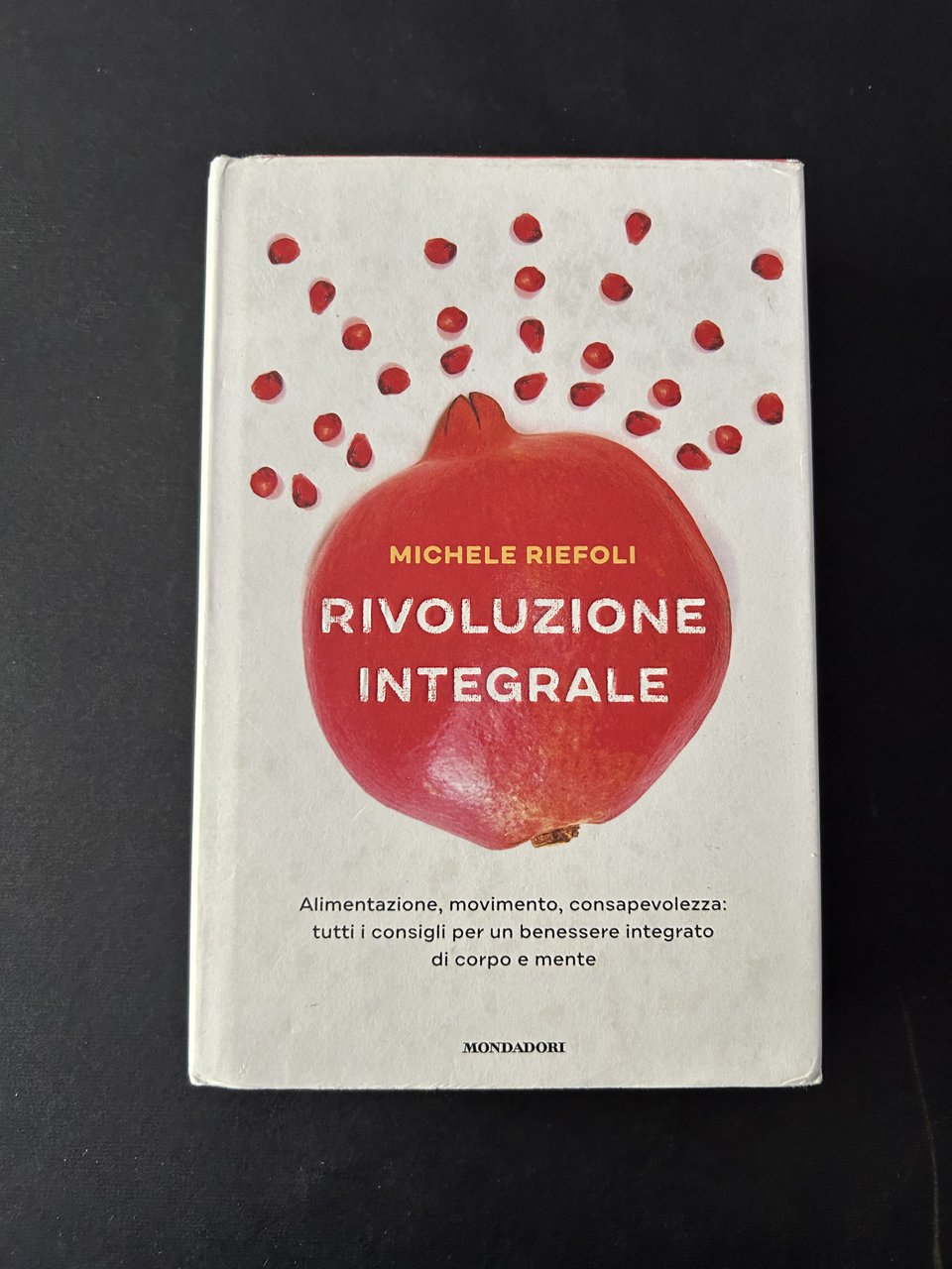 RIVOLUZIONE INTEGRALE. ALIMENTAZIONE, MOVIMENTO, CONSAPEVOLEZZA: TUTTI I CONSIGLI PER UN …