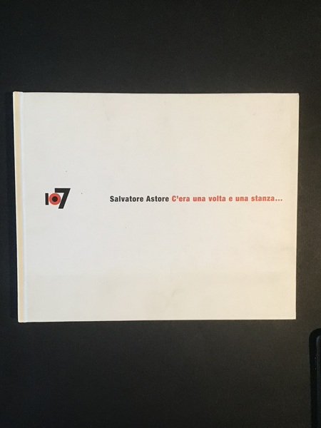 SALVATORE ASTORE. C'ERA UNA VOLTA E UNA STANZA.