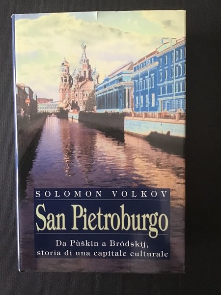 SAN PIETROBURGO. DA PUSKIN A BRODSKIJ, STORIA DI UNA CAPITALE …