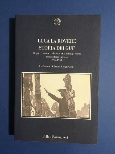 STORIA DEI GUF. ORGANIZZAZIONE, POLITICA E MITI DELLA GIOVENTU' UNIVERSITARIA …