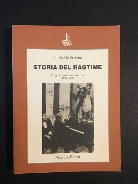 STORIA DEL RAGTIME. ORIGINI, EVOLUZIONE, TECNICA 1880-1980