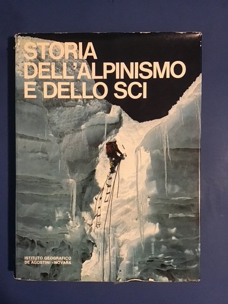 STORIA DELL'ALPINISMO E DELLO SCI - VOL. 1 - LA …