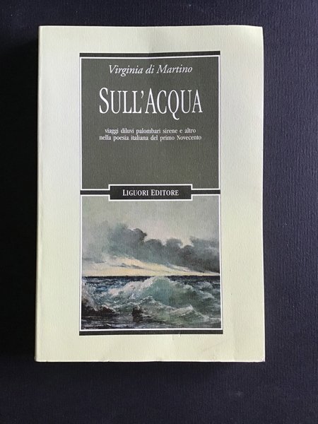 SULL'ACQUA. VIAGGI DILUVI PALOMBARI SIRENE E ALTRO NELLA POESIA ITALIANA …
