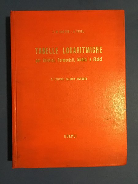 TABELLE LOGARITMICHE PER CHIMICI, FARMACISTI, MEDICI E FISICI