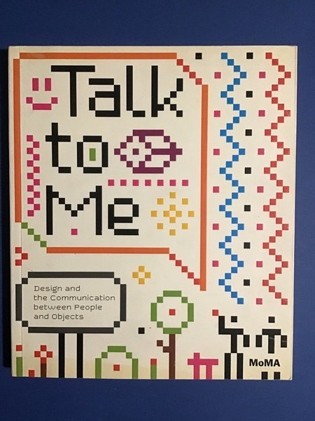 TALK TO ME. DESIGN AND THE COMMUNICATION BETWEEN PEOPLE AND …