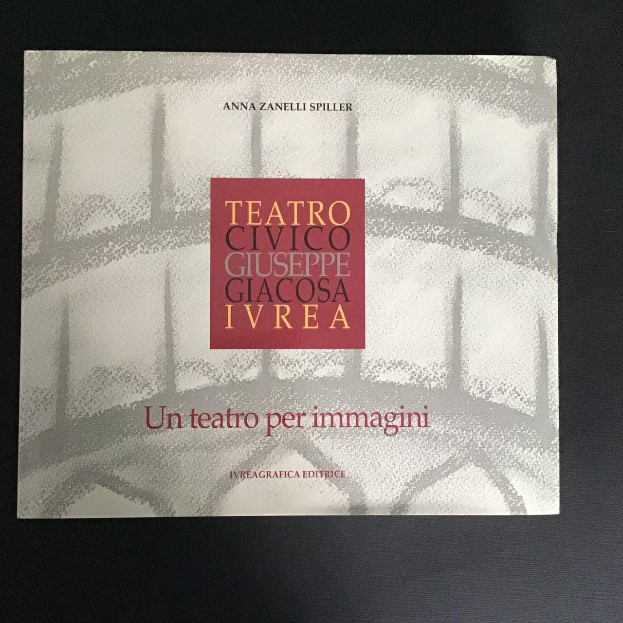 TEATRO CIVICO GIUSEPPE GIACOSA IVREA. UN TEATRO PER IMMAGINI