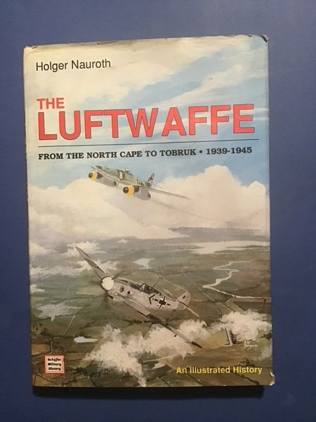 THE LUFTWAFFE. FROM THE NORTH CAPE TO TOBRUK 1939-1945
