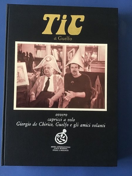 TIC DI GUELFO OVVERO CAPRICCI A VOLO GIORGIO DE CHIRICO, …