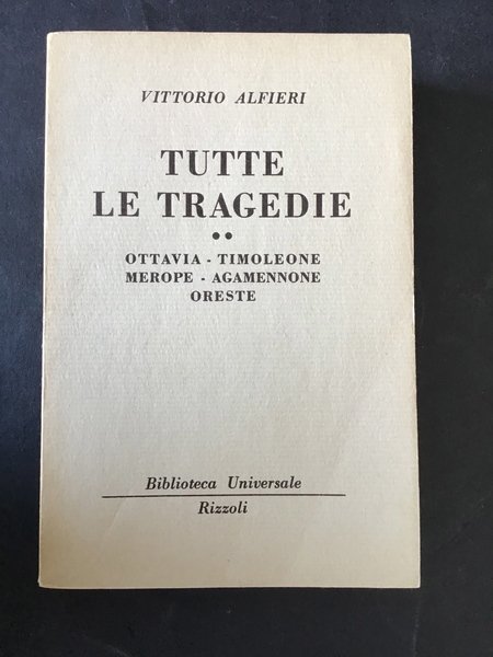 TUTTE LE TRAGEDIE. OTTAVIA, TIMOLEONE, MEROPE, AGAMENNONE, ORESTE