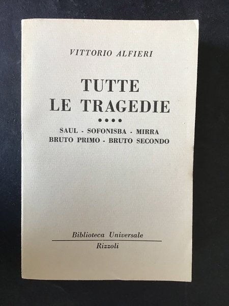 TUTTE LE TRAGEDIE. SAUL, SOFONISBA, MIRRA, BRUTO PRIMO, BRUTO SECONDO