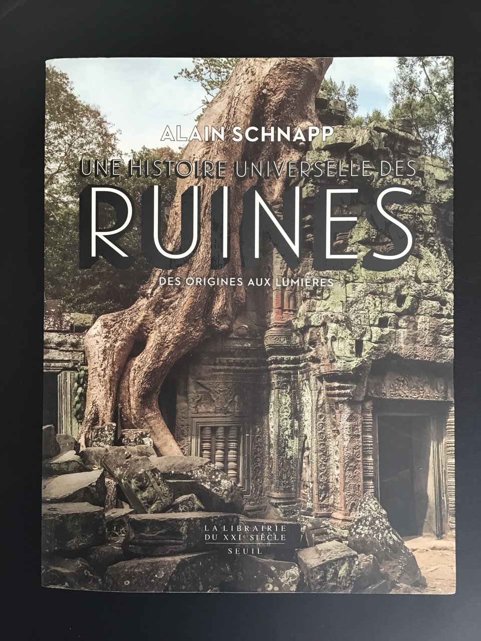 UNE HISTOIRE UNIVERSELLE DES RUINES. DES ORIGINES AUX LUMIERES