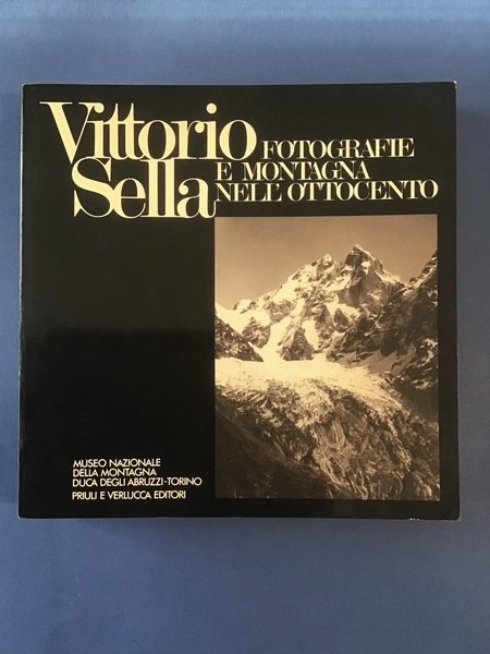VITTORIO SELLA. FOTOGRAFIE E MONTAGNA NELL'OTTOCENTO