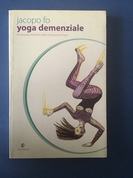 YOGA DEMENZIALE. IL MANUALE DEFINITIVO DELLA RIVOLUZIONE PIGRA