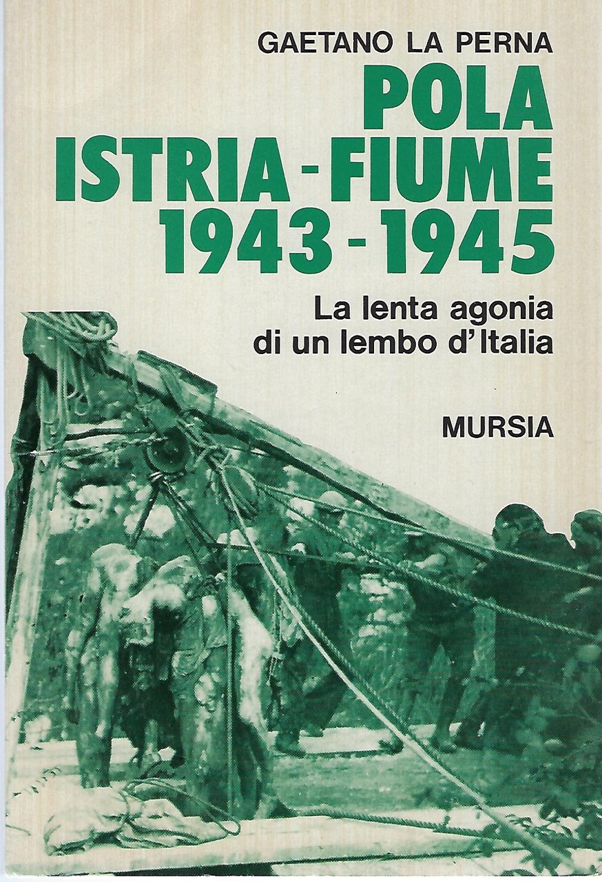 "Pola Istria-Fiume 1943-1945" "La lenta agonia di un lembo d'Italia"