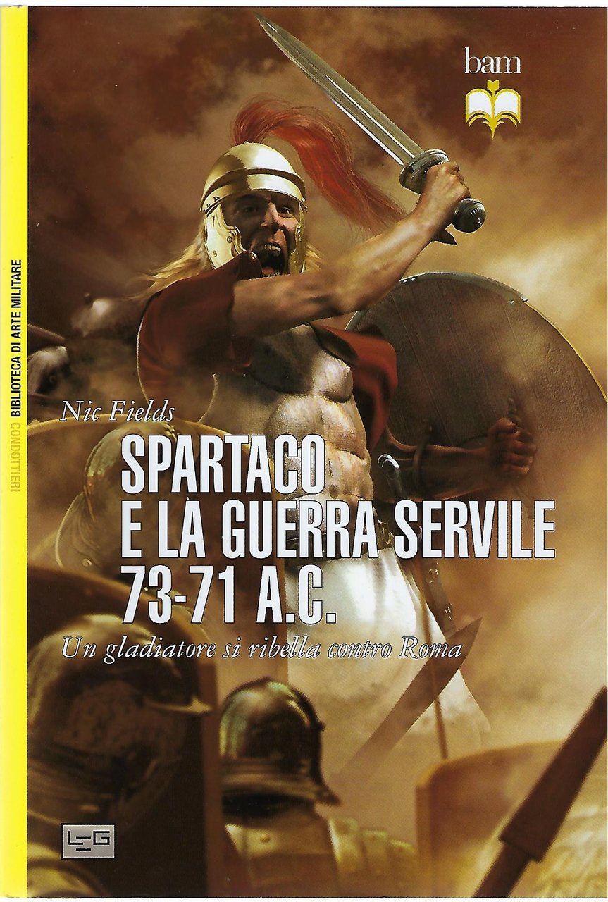 "Spartaco e la guerra servile 73-71 A.C." "Un gladiatore si …