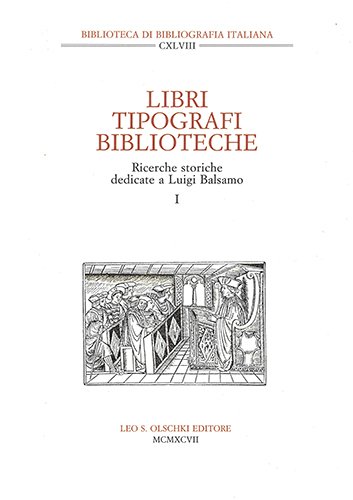 Libri, tipografi, biblioteche. Ricerche storiche dedicate a Luigi Balsamo.