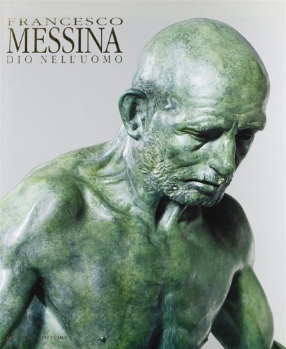 Omaggio a Francesco Messina. Dio nell'uomo.
