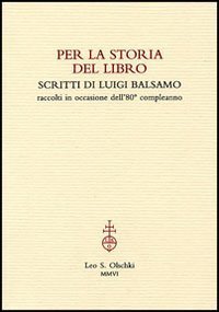 Per la storia del libro. Scritti di Luigi Balsamo raccolti …