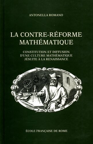 La Contre-réforme mathématique. Constitution et diffusion d'une culture mathématique jésuite …