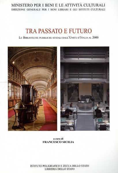 Tra passato e futuro. Le biblioteche pubbliche statali dall'Unità d'Italia …