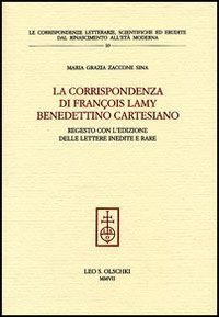 La corrispondenza di François Lamy benedettino cartesiano. Regesto con l’edizione …