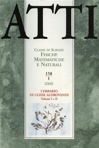 Atti. Classe di Scienze Fisiche, Matematiche e Naturali. N.158. fascicolo I. L'Erbario di Ulisse Aldrovandi, vol.I,II.