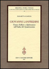 Giovanni Lanfredini. Uomo d'affari e diplomatico nell'Italia del Quattrocento.