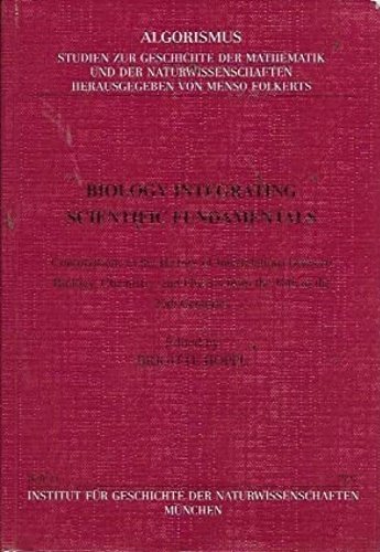 Biology integrating scientific fundamentals. Contributions to the history of interrelations …