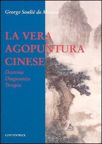 La vera agopuntura cinese. Dottrina, Diagnostica, Terapia.