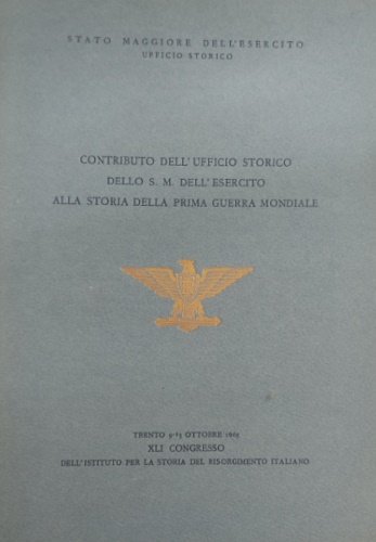 Contributo dell'Ufficio Storico dello S.M.dell'Esercito alla storia della prima guerra …