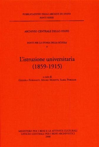 Fonti per la Storia della Scuola. Vol.V: L'istruzione universitaria 1859-1915.