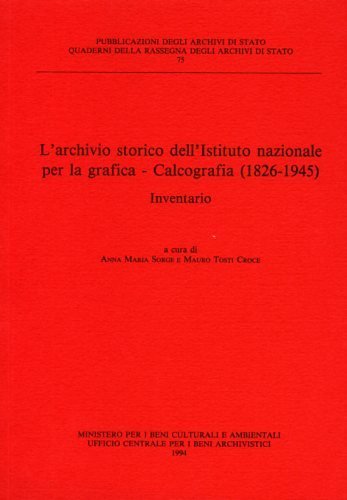 L'Archivio Storico dell'Istituto Nazionale per la Grafica. Calcografia 1826-1945. Inventario.