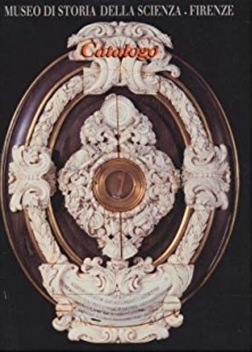 Museo di Storia della Scienza. Firenze. Catalogo.